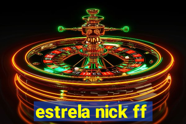 estrela nick ff